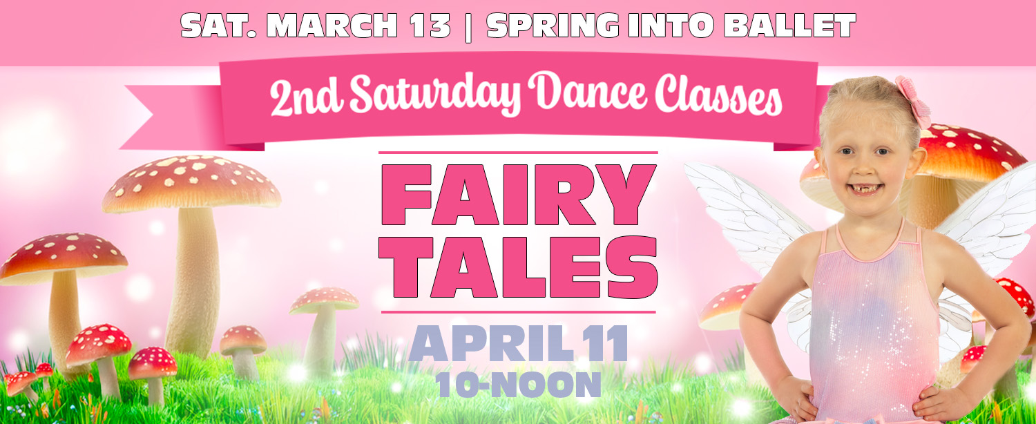 2nd Saturday Dance Camp Fairy Tales, April 11th, Spring into ballet - March 13